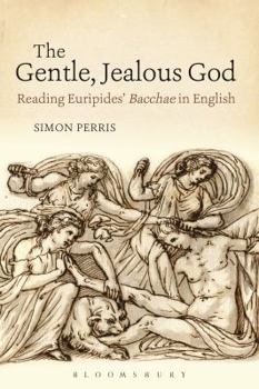 Paperback The Gentle, Jealous God: Reading Euripides' Bacchae in English Book