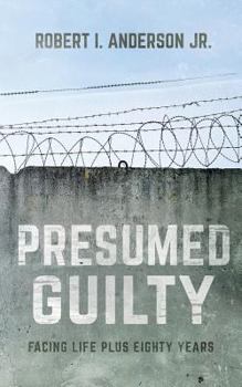 Paperback Presumed Guilty: Facing Life Plus Eighty Years Book
