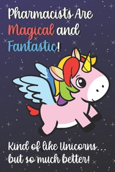 Pharmacists Are Magical And Fantastic Kind Of Like A Unicorn But So Much Better: 2020 Planner and Calendar for Important Dates, Schedules, Note Taking ... for Professionals and Job Appreciation Week.
