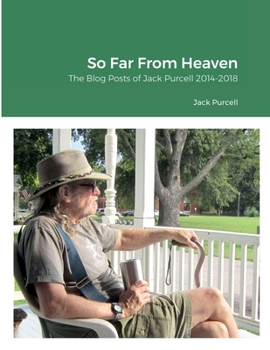 Paperback So Far From Heaven: The Blog Posts of Jack Purcell 2014-2018 Book
