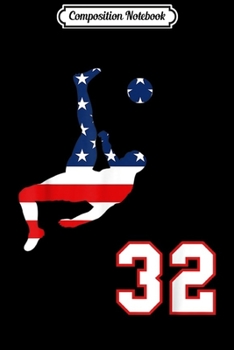 Composition Notebook: Soccer player number 32 with American USA flag bicycle kick  Journal/Notebook Blank Lined Ruled 6x9 100 Pages