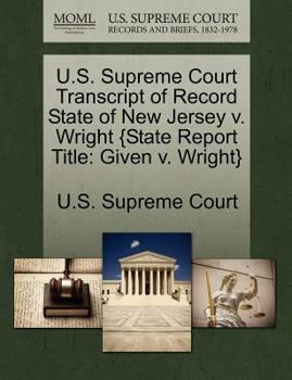 Paperback U.S. Supreme Court Transcript of Record State of New Jersey V. Wright {State Report Title: Given V. Wright} Book