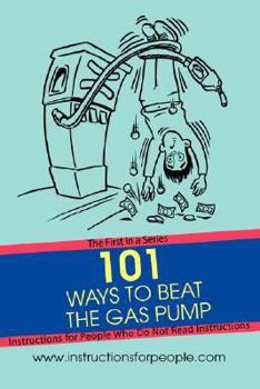 Paperback 101 Ways to Beat the Gas Pump: The First in a Series Instructions for People Who Do Not Read Instructions Book