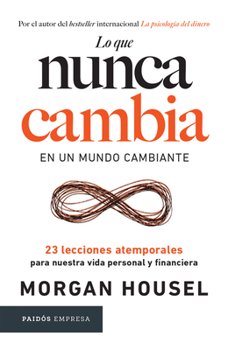 Paperback Lo Que Nunca Cambia: 23 Lecciones Atemporales Para Nuestra Vida Personal Y Financiera / Same as Ever [Spanish] Book