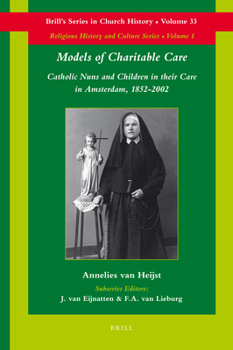 Hardcover Models of Charitable Care: Catholic Nuns and Children in Their Care in Amsterdam, 1852-2002 Book
