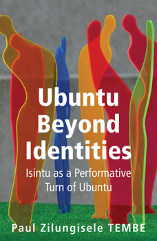 Paperback Ubuntu Beyond Identities: Isintu as a Performative Turn of Ubuntu Book