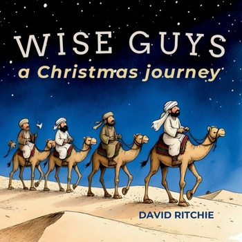 Wise Guys: a Christmas journey (The Golden Thread Bible Stories)