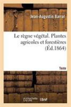 Le règne végétal. Plantes agricoles et forestières. Texte