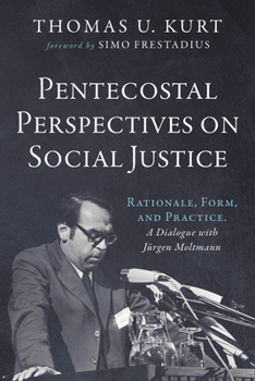 Paperback Pentecostal Perspectives on Social Justice: Rationale, Form, and Practice. a Dialogue with Jürgen Moltmann Book