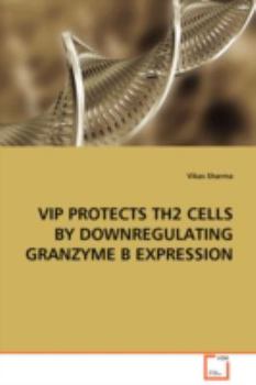 Paperback VIP Protects Th2 Cells by Downregulating Granzyme B Expression Book