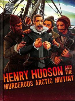 Hardcover Raintree Henry Hudson and the Murderous Arctic Mutiny (Deadly Expeditions). Book