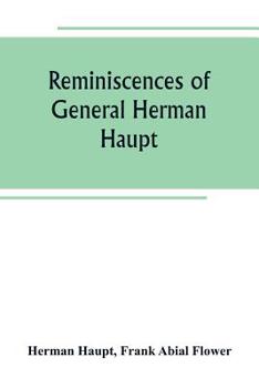 Paperback Reminiscences of General Herman Haupt; giving hitherto unpublished official orders, personal narratives of important military operations, and intervie Book