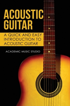 Paperback Acoustic Guitar: A Quick and Easy Introduction to Acoustic Guitar Book
