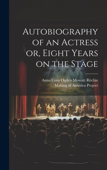 Hardcover Autobiography of an Actress [electronic Resource] or, Eight Years on the Stage Book