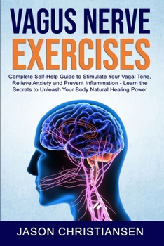 Paperback Vagus nerve exercises: Complete Self-Help Guide to Stimulate Your Vagal Tone, Relieve Anxiety and Prevent Inflammation - Learn the Secrets to Book
