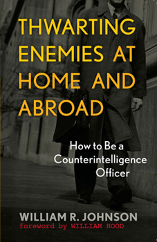 Paperback Thwarting Enemies at Home and Abroad: How to Be a Counterintelligence Officer Book