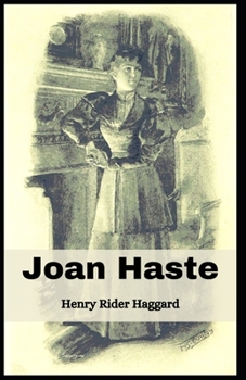 Joan Haste: Henry Rider Haggard (Fiction, Love Affair, Social Class, Tragedy, Classics, Literature) [Annotated]