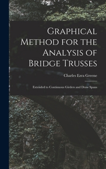 Hardcover Graphical Method for the Analysis of Bridge Trusses: Extended to Continuous Girders and Draw Spans Book