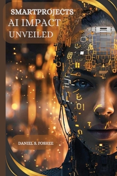 Paperback Smart Projects: AI Impact Unveiled: AI Impact Unveiled Book