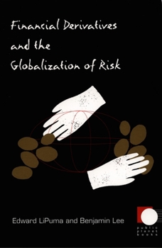 Financial Derivatives and the Globalization of Risk (Public Planet) - Book  of the Public Planet Books