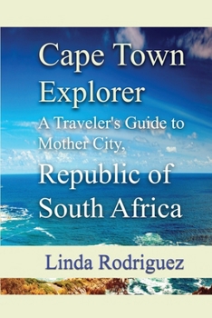 Paperback Cape Town Explorer: A Traveler's Guide to Mother City, Republic of South Africa Book