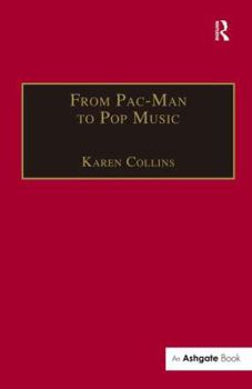 Paperback From Pac-Man to Pop Music: Interactive Audio in Games and New Media Book