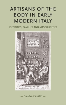 Paperback Artisans of the Body in Early Modern Italy: Identities, Families and Masculinities Book