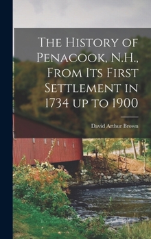 Hardcover The History of Penacook, N.H., From its First Settlement in 1734 up to 1900 Book