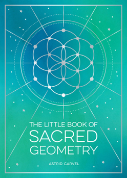 Paperback The Little Book of Sacred Geometry: How to Harness the Power of Cosmic Patterns, Signs and Symbols Book