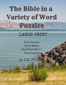 The Bible in a Variety of Word Puzzles : LARGE PRINT Great for Seniors and Exercising Your Brain. Four Puzzle Types: Word Search (20), Word Match (8), Word Scramble (20), and Crypotograms(100). Hours