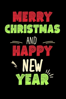 Merry Christmas And Happy New Year: Blank Lined Notebook - Original et Useful Gift Idea To Give As a Greeting Card - For a Loved one, Best Friend, Colleague, Brother Or Sister