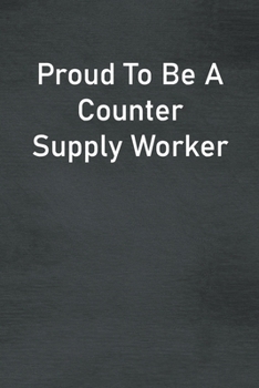 Paperback Proud To Be A Counter Supply Worker: Lined Notebook For Men, Women And Co Workers Book