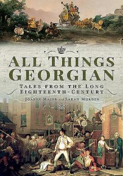 Paperback All Things Georgian: Tales from the Long Eighteenth-Century Book