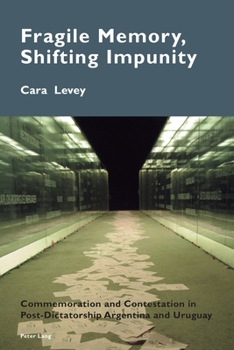 Paperback Fragile Memory, Shifting Impunity: Commemoration and Contestation in Post-Dictatorship Argentina and Uruguay Book