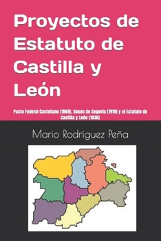 Paperback Proyectos de Estatuto de Castilla y León: Pacto Federal Castellano (1869), Bases de Segovia (1919) y el Estatuto de Castilla y León (1936) [Spanish] Book