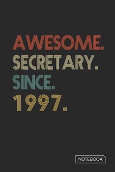 Awesome Secretary Since 1997 Notebook: Blank Lined 6 x 9 Keepsake Birthday Journal Write Memories Now. Read them Later and Treasure Forever Memory ... or Retirement 23rd Work Anniversary Gift!