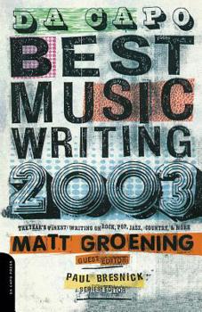 Da Capo Best Music Writing 2003: The Year's Finest Writing on Rock,Pop,Jazz,Country, & More (Da Capo Best Music Writing) - Book  of the Da Capo Best Music Writing