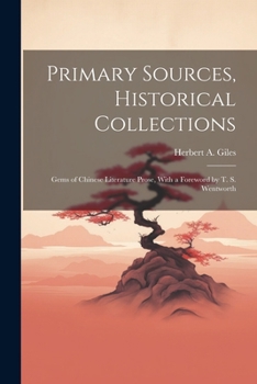 Paperback Primary Sources, Historical Collections: Gems of Chinese Literature Prose, With a Foreword by T. S. Wentworth Book