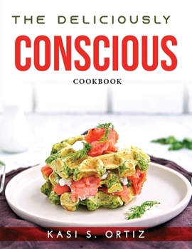 Paperback The Deliciously Conscious: Cookbook Book