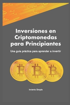 Paperback Inversiones en Criptomonedas para Principiantes: Una guía práctica para aprender a invertir [Spanish] Book