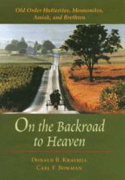 Paperback On the Backroad to Heaven: Old Order Hutterites, Mennonites, Amish, and Brethren Book