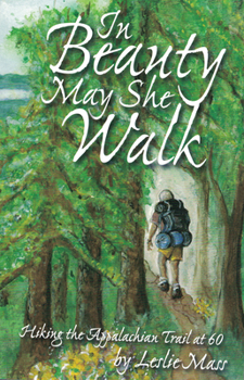 Paperback In Beauty May She Walk: Hiking the Appalachian Trail at 60 Book