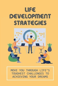 Paperback Life Development Strategies: Move You Through Life's Toughest Challenges To Achieving Your Dreams: Deserving Process Book
