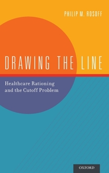 Hardcover Drawing the Line: Healthcare Rationing and the Cutoff Problem Book