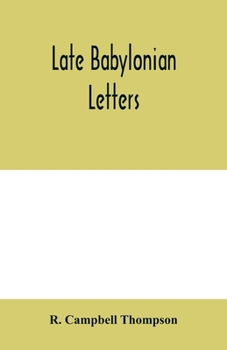Paperback Late Babylonian letters; transliterations and translations of a series of letters written in Babylonian cuneiform, chiefly during the reigns of Naboni Book