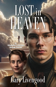 Lost in Heaven: An Unbeliever's Journey Through Heaven