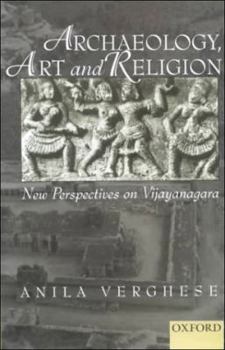 Hardcover Archaeology, Art and Religion: New Perspectives on Vijayanagara Book