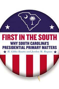 Paperback First in the South: Why South Carolina's Presidential Primary Matters Book