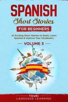 Paperback Spanish Short Stories for Beginners: 20 Exciting Short Stories to Easily Learn Spanish & Improve Your Vocabulary Book