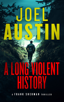 A Long Violent History: A Military Thriller Where Every Lie Leads to a Loaded Gun (Frank Sherman Thrillers)